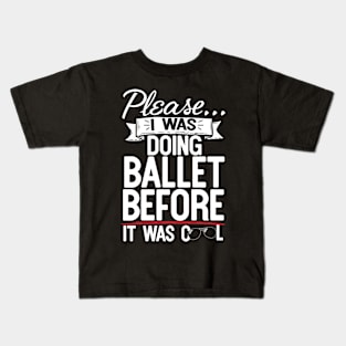 Please I Was Doing Ballet Before It Was Cool Kids T-Shirt